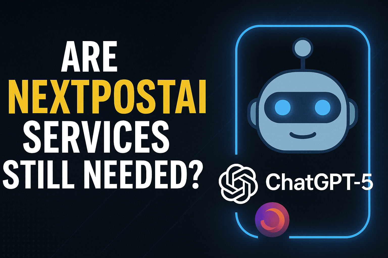 AI's Next Chapter: How Advancements Like ChatGPT-5 Boost the Value of NextPostAI